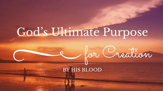 God’s Ultimate Purpose for Creation