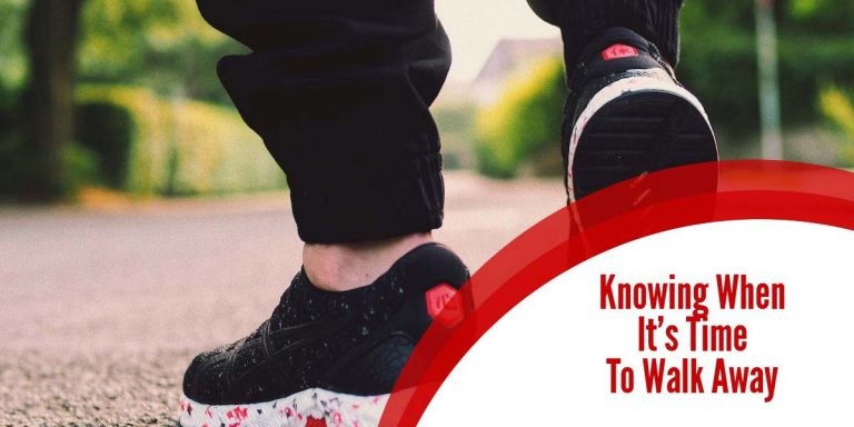 Knowing When It’s Time To Walk Away