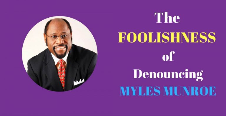 The Foolishness of Denouncing Myles Munroe