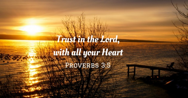 Trust in the Lord, with all your Heart