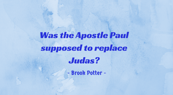 Was the Apostle Paul supposed to replace Judas?