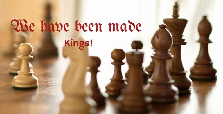 We have been made Kings